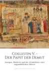 Coelestin V. - Der Papst der Demut : Intrigen, Rucktritt und das Vermachtnis eines ungewohnlichen Fuhrers - eBook