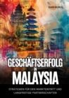 Geschaftserfolg  in Malaysia : Strategien fur den Markteintritt und langfristige Partnerschaften - eBook