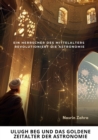 Ulugh Beg und das  goldene Zeitalter  der Astronomie : Ein Herrscher des Mittelalters revolutioniert die Astronomie - eBook