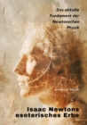 Isaac Newtons  esoterisches Erbe : Das okkulte Fundament der  Newtonschen Physik - eBook