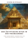 Der agyptische Ritus in der Freimaurerei : Von geheimen Lehren bis zu esoterischen Praktiken - eBook