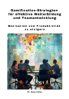 Gamification-Strategien fur effektive Weiterbildung und Teamentwicklung : Motivation und Produktivitat zu steigern - eBook