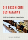 Die Geschichte des Katanas : Auf Erkundung durch Japans Kultur - eBook