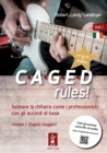CAGEDrules! Vol 1 : Suonare la chitarra come i professionisti con gli accordi di base Volume I: Shapes maggiori - eBook