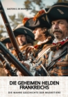 Die geheimen Helden Frankreichs : Die wahre Geschichte der Musketiere - eBook