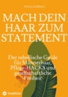 MACH DEIN HAAR ZUM STATEMENT : Der rebellische Guide fur Mannerhaar, Pflege-HACKS und gesellschaftliche Freiheit - eBook