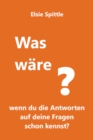 Was ware, wenn du die Antworten auf deine Fragen schon kennst? - eBook