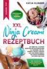 XXL Ninja Creami Rezeptbuch : Mit uber 180+ leckeren Rezepten fur die Eismaschine u.a. Eiscreme, Gelato, Sorbets, Frozen Yoghurt uvm. Das groe Eisbuch mit vielen Leckereien fur Gro und Klein - eBook