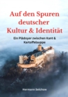 Auf den Spuren deutscher Kultur und Identitat : Ein Pladoyer zwischen Kant und Kartoffelsuppe - eBook