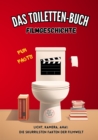 Das Toiletten Buch - Filmgeschichte : Fun Facts - Licht, Kamera, Aha!: Die skurrilsten Fakten der Filmwelt - eBook