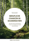 Berufliche Chancen in Skandinavien : Wie Sie Ihren beruflichen Traum im Norden Europas verwirklichen - eBook