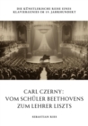 Carl Czerny:  Vom Schuler Beethovens zum Lehrer Liszts : Die kunstlerische Reise eines Klaviergenies im 19. Jahrhundert - eBook