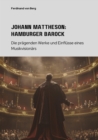 Johann Mattheson:  Hamburger Barock : Die pragenden Werke und Einflusse eines Musikvisionars - eBook