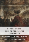 Sophia Corri:  Eine Musikalische Pionierin : Musikerin, Komponistin und Verlegerin im  18. Jahrhundert - eBook