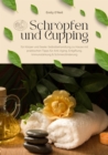 Schropfen und Cupping fur Korper und Seele: Selbstbehandlung zu Hause mit praktischen Tipps fur Anti-Aging, Entgiftung, Immunstarkung & Schmerzlinderung - eBook