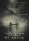 Von der Vision zur  Wirklichkeit: Die Tower Bridge : Geschichte und Einfluss eines ikonischen Bauwerks - eBook