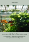 Aquaponik fur  Selbstversorger : Nachhaltige Lebensmittelproduktion im eigenen  Kreislaufsystem - eBook