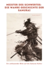 Meister des Schwertes:  Die wahre Geschichte der Samurai : Ein umfassender Blick auf die Samurai-Kultur - eBook