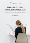 Stressfrei leben mit Hochsensibilitat: Strategien fur mehr Ruhe bei hochsensiblen Menschen - eBook