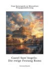 Castel Sant'Angelo:  Die ewige Festung Roms : Vom Kaisergrab zu Mussolinis Propagandafestung - eBook