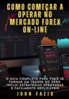 Como comecar a operar no mercado Forex on-line : O guia completo para voce se tornar um trader do zero. Inclui estrategias aprovadas e facilmente replicaveis - eBook