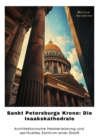 Sankt Petersburgs Krone: Die Isaakskathedrale : Architektonische Meisterleistung und spirituelles Zent-rum einer Stadt - eBook