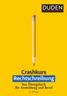Crashkurs Rechtschreibung : Ein Ubungsbuch fur Ausbildung und Beruf. Mit zahlreichen Ubungen und Abschlusstest zur Selbstkontrolle - eBook