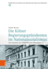 Die Kolner Regierungsprasidenten im Nationalsozialismus : Zum Versagen von Vertretern einer Funktionselite - eBook