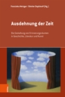 Ausdehnung der Zeit : Die Gestaltung von Erinnerungsraumen in Geschichte, Literatur und Kunst - eBook