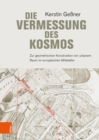 Die Vermessung des Kosmos : Zur geometrischen Konstruktion von urbanem Raum im europaischen Mittelalter - eBook