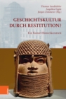 Geschichtskultur durch Restitution? : Ein Kunst-Historikerstreit - eBook