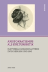Aristokratismus als Kulturkritik : Kulturelle Adelssemantiken zwischen 1890 und 1945 - eBook