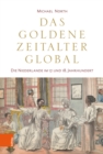 Das Goldene Zeitalter global : Die Niederlande im 17. und 18. Jahrhundert - eBook