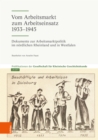 Vom Arbeitsmarkt zum Arbeitseinsatz 1933-1945 : Dokumente zur Arbeitsmarktpolitik im nordlichen Rheinland und in Westfalen - eBook