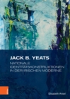 Jack B. Yeats : Nationale Identitatskonstruktionen in der irischen Moderne - eBook