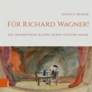 Fur Richard Wagner! : Die »Rosenstocke-Bilder« seiner Tochter Isolde - eBook