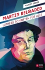Martin Reloaded : Luthers Schriften fur alle - eBook