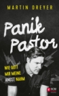 Panik-Pastor : Wie Gott mir meine Angst nahm - eBook
