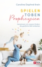 Spielen. Toben. Prophezeien. : Gemeinsam mit unseren Kindern die geistliche Welt entdecken - eBook