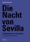Die Nacht von Sevilla. Fuballdrama in 5 Akten : Ein dokumentarisches Theaterstuck - eBook