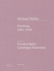 Michael Muller. Ernstes Spiel. Catalogue Raisonne : Vol. 1.1, Painting 1982–2016 - Book