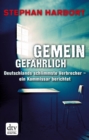 Gemeingefahrlich : Deutschlands schlimmste Verbrecher - ein Kommissar berichtet - eBook