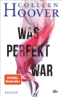 Was perfekt war : Roman | Die deutsche Ausgabe von ›All Your Perfects‹ - eBook