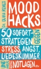 Mood Hacks : 50 Sofortstrategien gegen Stress, Angst, Liebeskummer und andere mentale Notlagen | Schnelle Hilfestellungen, nutzliche Hintergrundinfos und nachhaltige Langzeitmethoden - eBook