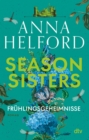 Season Sisters - Fruhlingsgeheimnisse : Roman | Vier Schwestern, so unterschiedlich wie die Jahreszeiten - die Geschichte der Fruhlingsschwester - eBook