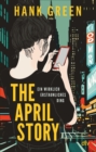 The April Story - Ein wirklich erstaunliches Ding : Roman | TikTok-Star Hank Green uber Social Media, Fame und Radikalisierung im Internet - fesselnder Pageturner mit sympathischer Heldin - eBook