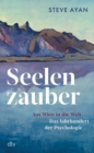 Seelenzauber : Aus Wien in die Welt - Das Jahrhundert der Psychologie | Die Geschichte der Psychotherapie und ihrer Protagonisten: erstmals umfassend beleuchtet und fulminant erzahlt - eBook