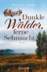 Dunkle Walder, ferne Sehnsucht : Roman | Die Fortsetzung der historischen Auswanderer- und Familiensaga von der SPIEGEL-Bestseller-Autorin - eBook