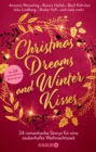 Christmas Dreams and Winter Kisses : 24 romantische Storys fur eine zauberhafte Weihnachtszeit | Winterliche Weihnachtsanthologie mit 24 Kurzgeschichten aus den Genres Romance und Romantasy - eBook