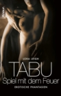 Tabu - Spiel mit dem Feuer : Erotische Phantasien - eBook